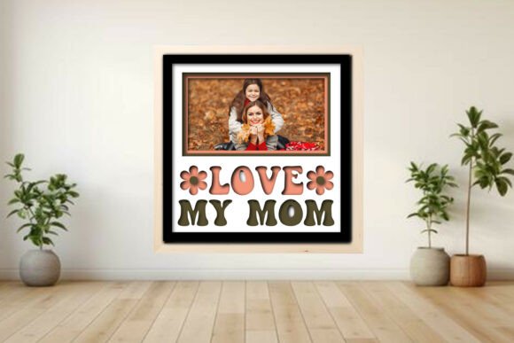 Love My Mom Photo Frame Shadow: A Modern Craft for Cherished Memories